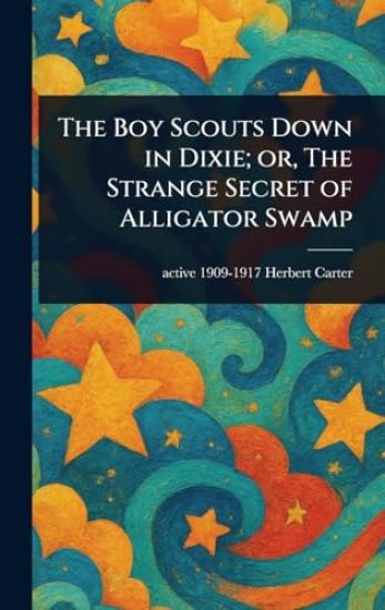 The Boy Scouts Down in Dixie; or, The Strange Secret of Alligator Swamp
