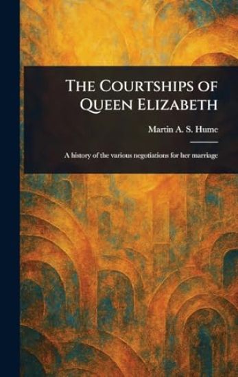 The Courtships of Queen Elizabeth