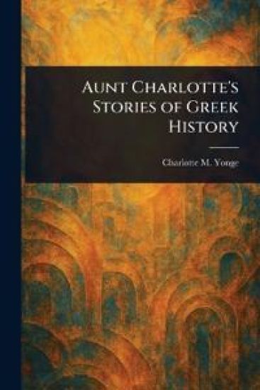 Aunt Charlotte's Stories of Greek History