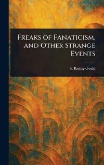 Freaks of Fanaticism, and Other Strange Events