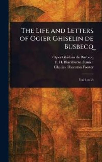 The Life and Letters of Ogier Ghiselin De Busbecq