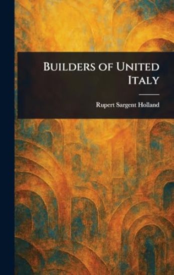 Builders of United Italy