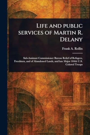 Life and Public Services of Martin R. Delany