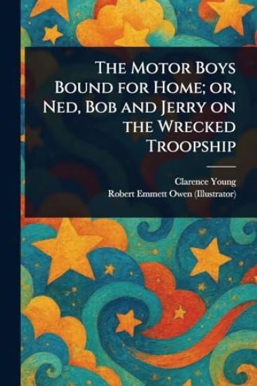 The Motor Boys Bound for Home; or, Ned, Bob and Jerry on the Wrecked Troopship