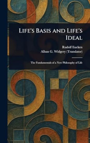 Life's Basis and Life's Ideal