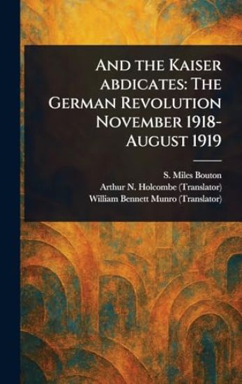 And the Kaiser Abdicates