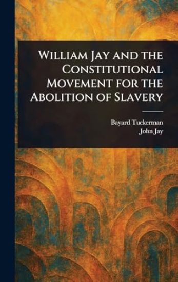 William Jay and the Constitutional Movement for the Abolition of Slavery