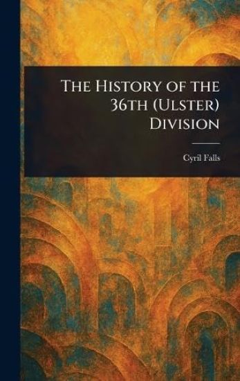 The History of the 36th (Ulster) Division