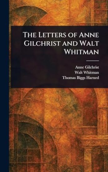 The Letters of Anne Gilchrist and Walt Whitman
