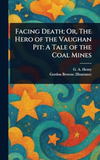Facing Death; Or, The Hero of the Vaughan Pit
