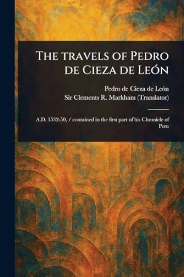 The Travels of Pedro De Cieza De León