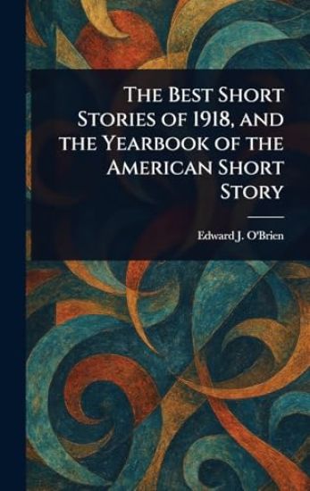 The Best Short Stories of 1918, and the Yearbook of the American Short Story