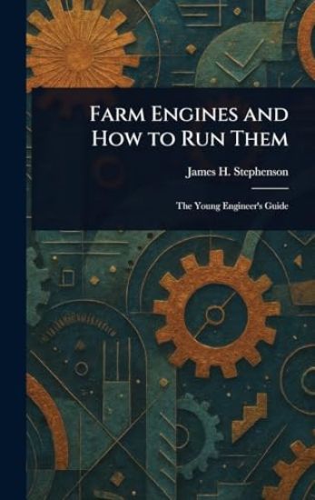 Farm Engines and How to Run Them