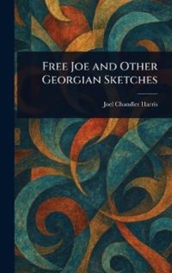 Free Joe and Other Georgian Sketches