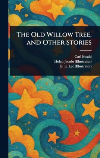 The Old Willow Tree, and Other Stories