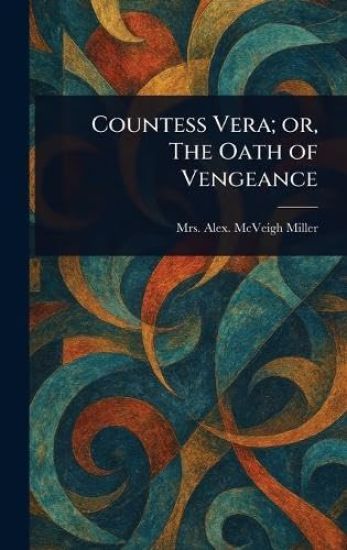 Countess Vera; or, The Oath of Vengeance
