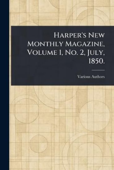 Harper's New Monthly Magazine, Volume 1, No. 2, July, 1850.