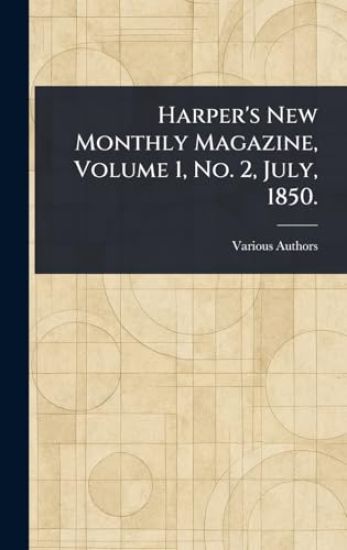 Harper's New Monthly Magazine, Volume 1, No. 2, July, 1850.