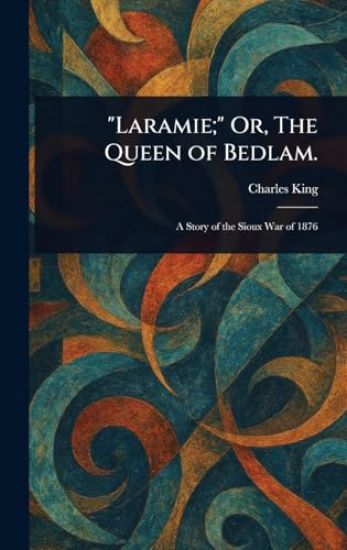 "Laramie;" Or, The Queen of Bedlam.