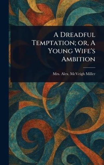 A Dreadful Temptation; or, A Young Wife's Ambition