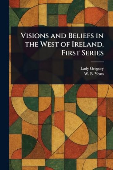 Visions and Beliefs in the West of Ireland, First Series