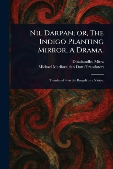 Nil Darpan; or, The Indigo Planting Mirror, A Drama.
