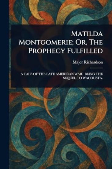 Matilda Montgomerie; Or, The Prophecy Fulfilled