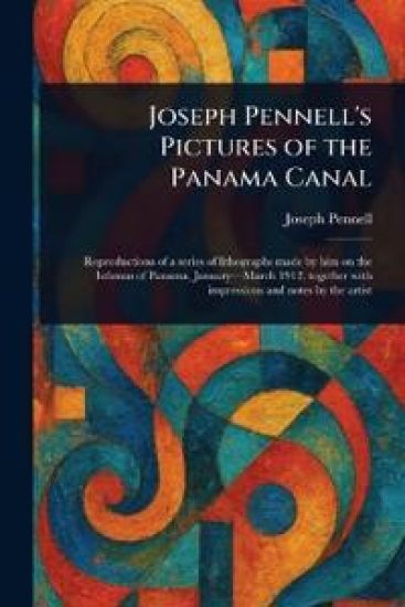 Joseph Pennell's Pictures of the Panama Canal