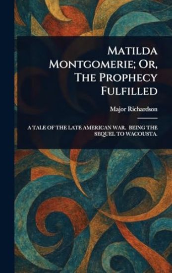 Matilda Montgomerie; Or, The Prophecy Fulfilled
