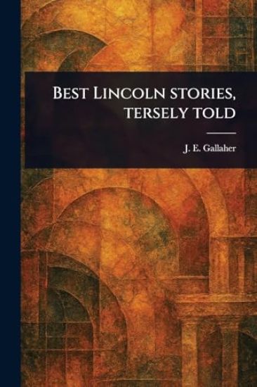 Best Lincoln Stories, Tersely Told