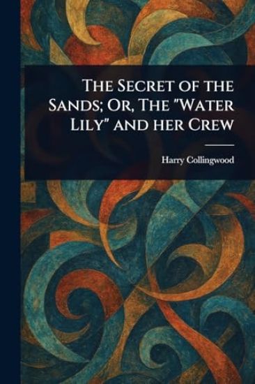 The Secret of the Sands; Or, The "Water Lily" and Her Crew