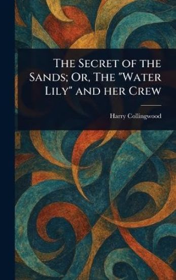 The Secret of the Sands; Or, The "Water Lily" and Her Crew