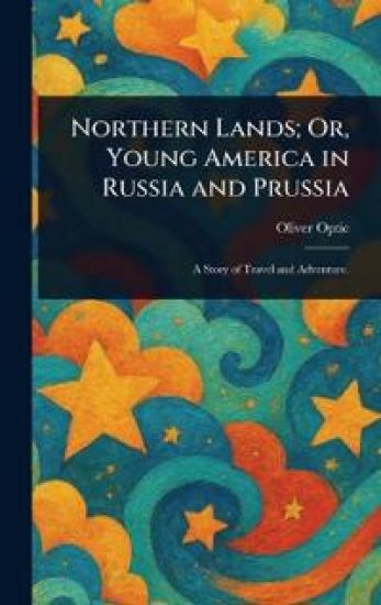 Northern Lands; Or, Young America in Russia and Prussia