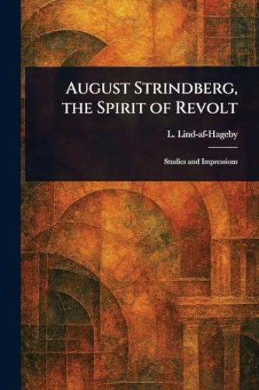 August Strindberg, the Spirit of Revolt