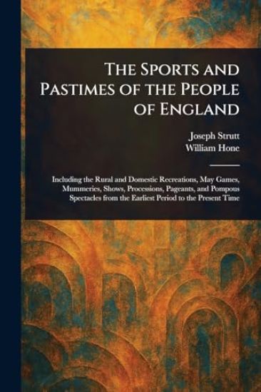 The Sports and Pastimes of the People of England