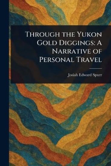 Through the Yukon Gold Diggings