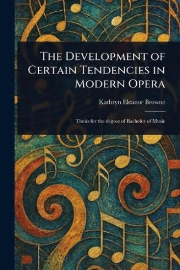 The Development of Certain Tendencies in Modern Opera