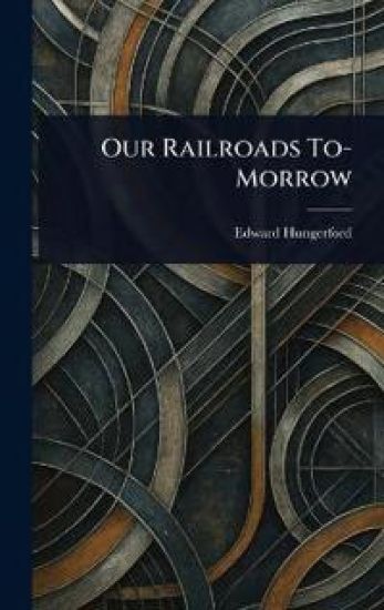 Our Railroads To-Morrow