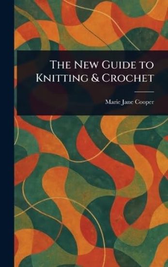 The New Guide to Knitting & Crochet