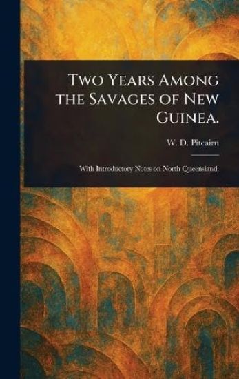 Two Years Among the Savages of New Guinea.