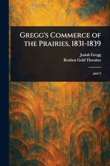 Gregg's Commerce of the Prairies, 1831-1839