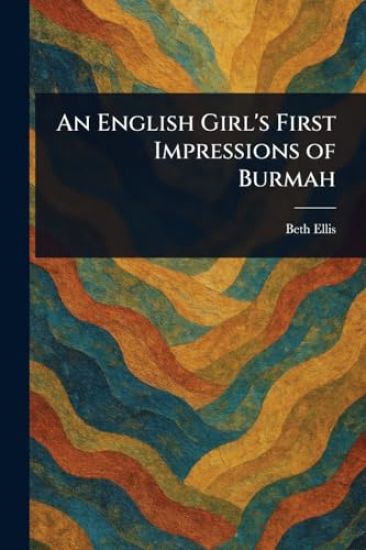 An English Girl's First Impressions of Burmah