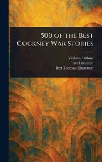 500 of the Best Cockney War Stories