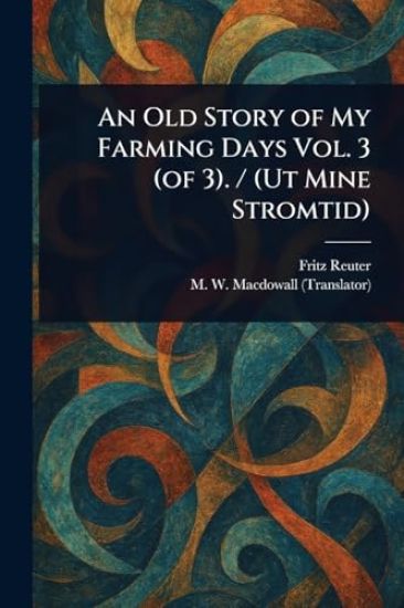 An Old Story of My Farming Days Vol. 3 (of 3). / (Ut Mine Stromtid)