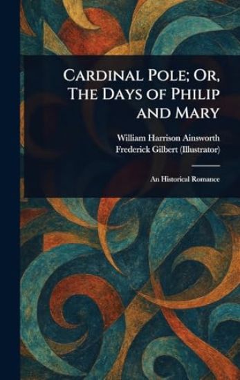 Cardinal Pole; Or, The Days of Philip and Mary