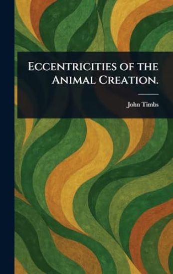 Eccentricities of the Animal Creation.