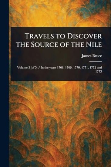 Travels to Discover the Source of the Nile
