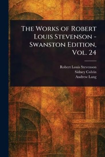 The Works of Robert Louis Stevenson - Swanston Edition, Vol. 24