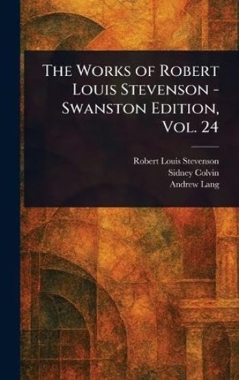 The Works of Robert Louis Stevenson - Swanston Edition, Vol. 24