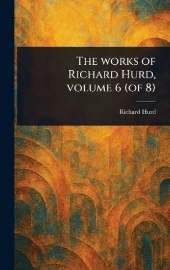 The Works of Richard Hurd, Volume 6 (of 8)